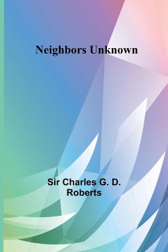 Neighbors Unknown - Charles G. D. Roberts