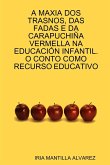 A MAXIA DOS TRASNOS, DAS FADAS E DA CARAPUCHIÑA VERMELLA NA EDUCACIÓN INFANTIL. O CONTO COMO RECURSO EDUCATIVO