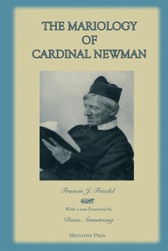 The Mariology of Cardinal Newman - Press, Mediatrix; Friedel, Francis J.; Armstrong (Foreword), Dave