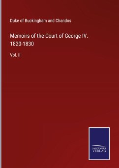 Memoirs of the Court of George IV. 1820-1830 - Chandos, Duke Of Buckingham And