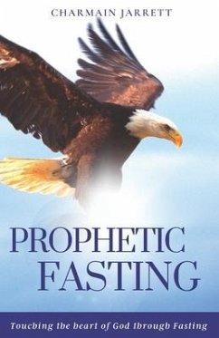 Prophetic Fasting: Touching the heart of God through fasting - Jarrett, Charmain
