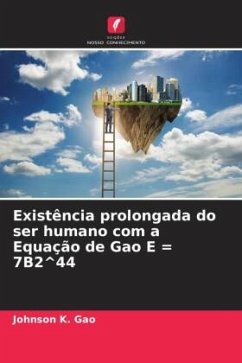 Existência prolongada do ser humano com a Equação de Gao E = 7B2^44 - Gao, Johnson K.