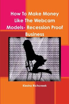 How To Make Money Like The Webcam Models- Recession Proof Business - Richcreek, Kiesha