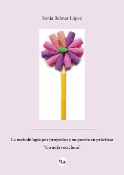 La metodologçia por proyectos y su puesta en práctica : un aula reciclona - Belmar López, Sonia