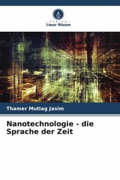 Nanotechnologie - die Sprache der Zeit - Mutlag Jasim, Thamer