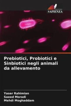 Prebiotici, Probiotici e Sinbiotici negli animali da allevamento - Rahimian, Yaser;Moradi, Saeed;Moghaddam, Mehdi