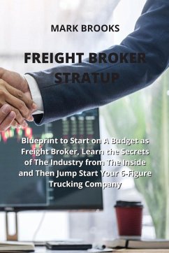 Cover Freight Broker Stratup: Blueprint to Start on A Budget as Freight Broker, Learn the Secrets of The Industry from The Inside and Then Jump Star