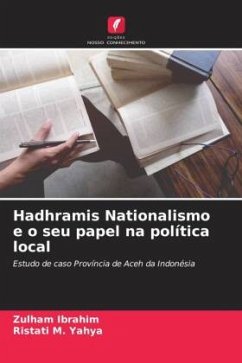 Hadhramis Nationalismo e o seu papel na política local - Ibrahim, Zulham;M. Yahya, Ristati