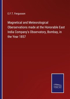 Magnetical and Meteorological Oberservations made at the Honorable East India Company's Observatory, Bombay, in the Year 1857 - Fergusson, E. F. T.