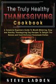 The Truly Healthy Thanksgiving Cookbook