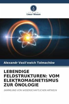 LEBENDIGE FELDSTRUKTUREN: VOM ELEKTROMAGNETISMUS ZUR ÖNOLOGIE - Tolmachev, Alexandr Vasilievich