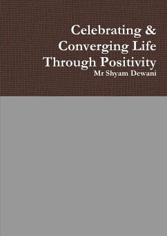 Celebrating & Converging Life Through Positivity - Dewani, Shyam