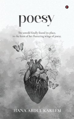 Poesy: The untold finally found its place, in the form of her fluttering wings of poesy. - Hana Abdul Kareem