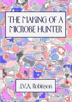 THE MAKING OF A MICROBE HUNTER - Robinson, J. V. A.