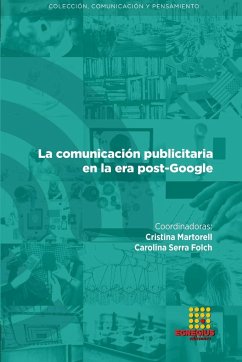 La comunicación publicitaria en la era post-Google - Fondevila Gascón, Joan Francesc; Serra Folch, Carolina; Cea Esteruelas, Nereida