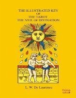 The Illustrated Key of The Tarot the Veil of Divination - Laurence, L. W.