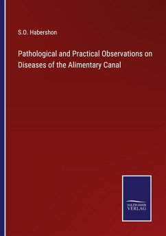 Pathological and Practical Observations on Diseases of the Alimentary Canal - Habershon, S. O.