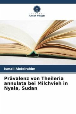 Prävalenz von Theileria annulata bei Milchvieh in Nyala, Sudan - Abdelrahim, Ismail