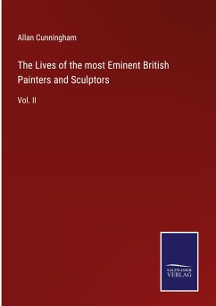 The Lives of the most Eminent British Painters and Sculptors - Cunningham, Allan