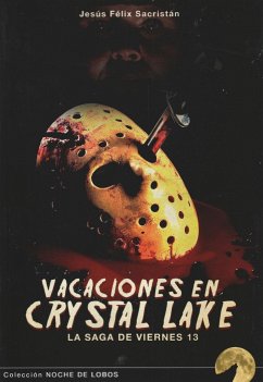 Vacaciones en Crystal Lake : la saga de Viernes 13 - Sacristán, Jesús Félix; Mulero Arenillas, Pako