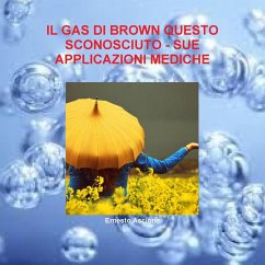 IL GAS DI BROWN QUESTO SCONOSCIUTO - SUE APPLICAZIONI MEDICHE - Ascione, Ernesto