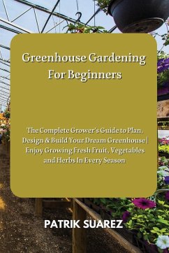 Greenhouse Gardening For Beginners - Suarez, Patrik