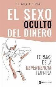 Cover El sexo oculto del dinero : formas de la dependencia femenina