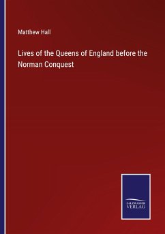 Lives of the Queens of England before the Norman Conquest - Hall, Matthew