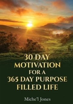 30 Day Motivation for a 365 Day Purpose Filled Life - Jones, Miche'l