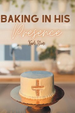Baking In His Presence - Stone, Karli