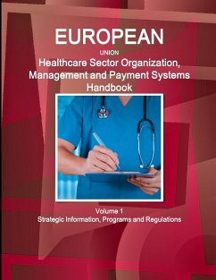 EU Healthcare Sector Organization, Management and Payment Systems Handbook Volume 1 Strategic Information, Programs and Regulations - Ibp, Inc.