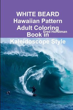WHITE BEARD Hawaiian Pattern Adult Coloring Book in Kaleidoscope Style - Horstman, Fred