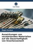 Auswirkungen von verstärkenden Materialien auf die Dauerhaftigkeit von Knochenzement