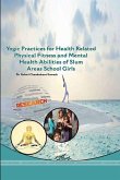 YOGIC PRACTICES FOR HEALTH RELATED PHYSICAL FITNESS AND MENTAL HEALTH ABILITIES OF SLUM AREAS SCHOOL GIRLS