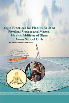 YOGIC PRACTICES FOR HEALTH RELATED PHYSICAL FITNESS AND MENTAL HEALTH ABILITIES OF SLUM AREAS SCHOOL GIRLS - Kawade, Rohini