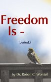 Freedom Is (Period.)