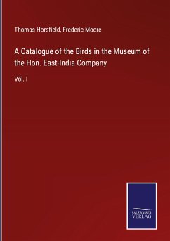 A Catalogue of the Birds in the Museum of the Hon. East-India Company - Horsfield, Thomas; Moore, Frederic