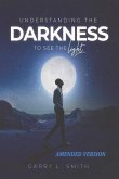 Understanding the Darkness: To See the Light