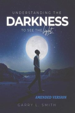 Understanding the Darkness: To See the Light - Smith, Garry L.