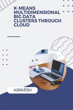 K-Means Multidimensional Big Data Clusters Through Cloud - Agnivesh