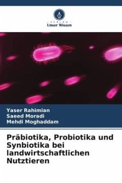 Präbiotika, Probiotika und Synbiotika bei landwirtschaftlichen Nutztieren - Rahimian, Yaser;Moradi, Saeed;Moghaddam, Mehdi
