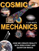 COSMIC MECHANICS-How We Create Reality With Zero-Point and Quantum Waves