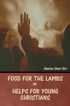 Food for the Lambs; or, Helps for Young Christians - Orr, Charles Ebert