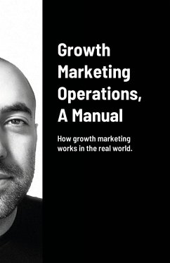 Growth Marketing Operations, A Manual - Amini, Arash