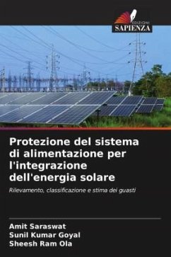 Protezione del sistema di alimentazione per l'integrazione dell'energia solare - Saraswat, Amit;Goyal, Sunil Kumar;Ola, Sheesh Ram