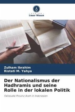 Der Nationalismus der Hadhramis und seine Rolle in der lokalen Politik - Ibrahim, Zulham;M. Yahya, Ristati