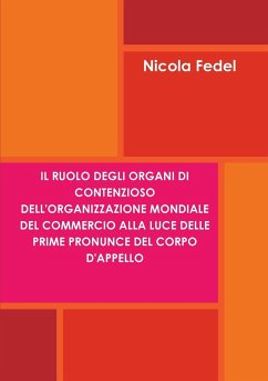 Il ruolo degli organi di contenzioso dell'Organizzazione Mondiale del Commercio alla luce delle prime pronunce del Corpo d'Appello - Fedel, Nicola