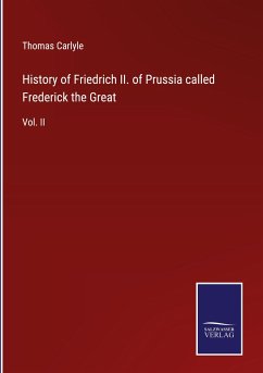 History of Friedrich II. of Prussia called Frederick the Great - Carlyle, Thomas