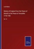History of England from the Peace of Utrecht to the Peace of Versailles 1718-1783
