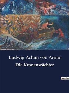 Die Kronenwächter - Arnim, Ludwig Achim Von